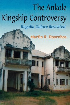 The Ankole Kingship Controversy. Regalia Galore Revisited - Doornbos, Martin R.