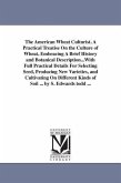 The American Wheat Culturist. A Practical Treatise On the Culture of Wheat, Embracing A Brief History and Botanical Description...With Full Practical