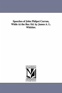 Speeches of John Philpot Curran, While At the Bar. Ed. by James A. L. Whittier. - Curran, John Philpot