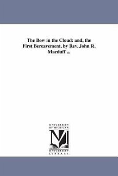 The Bow in the Cloud: and, the First Bereavement. by Rev. John R. Macduff ... - Macduff, John R. (John Ross)
