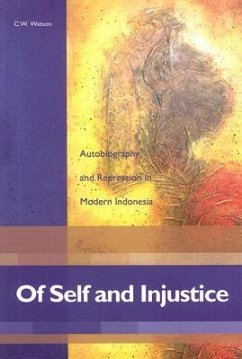 Of Self and Injustice: Autobiography and Repression in Modern Indonesia - Watson, C. W.