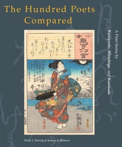 The Hundred Poets Compared: A Print Series by Kuniyoshi, Hiroshige, and Kunisada - Herwig, H.; Mostow, J. S.