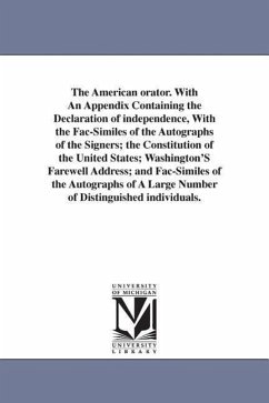 The American orator. With An Appendix Containing the Declaration of independence, With the Fac-Similes of the Autographs of the Signers; the Constitut - Munn, Lewis C.