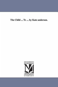 The Child ... Tr. ... by Kate Anderson. - Dupanloup, Felix Antoine Philibert