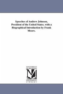 Speeches of Andrew Johnson, President of the United States. with a Biographical Introduction by Frank Moore. - Johnson, Andrew