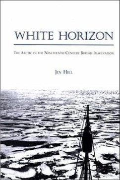 White Horizon: The Arctic in the Nineteenth-Century British Imagination - Hill, Jen