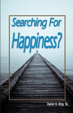 Searching For Happiness? - King, Sr. H. Daniel