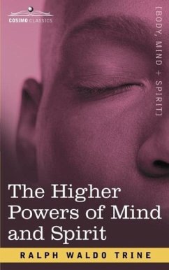 The Higher Powers of Mind and Spirit - Trine, Ralph Waldo