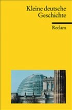 Kleine deutsche Geschichte - Dirlmeier, Ulf / Gestrich, Andreas / Herrmann, Ulrich / Hinrichs, Ernst / Jarausch, Konrad H / Kleßmann, Christoph / Reulecke, Jürgen