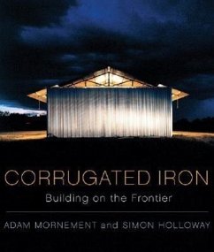 Corrugated Iron: Building on the Frontier - Holloway, Simon; Mornement, Adam