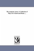 The Amateur Actor; A Collection of Plays For School and Home ...