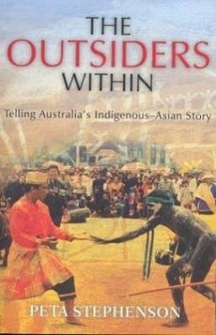 The Outsiders Within: Telling Australia's Indigenous-Asian Story - Stephenson, Peta