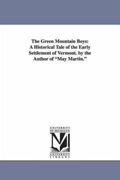 The Green Mountain Boys: A Historical Tale of the Early Settlement of Vermont. by the Author of May Martin. - Thompson, Daniel Pierce