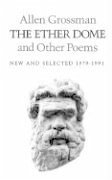 The Ether Dome and Other Poems - Grossman, Allen