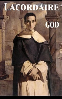 God. Conferences Delivered at Notre Dame in Paris - Lacordaire, Henri Dominique