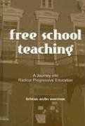 Free School Teaching: A Journey Into Radical Progressive Education - Morrison, Kristan Accles