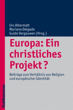 Europa: Ein christliches Projekt? - Altermatt, Urs/Delgado, Mariano/Vergauwen, Guido (Hrsg.)