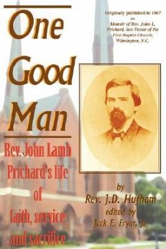 One Good Man: Rev. John Lamb Prichard's life of faith, service and sacrifice - Hufham, James Dunn