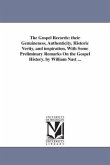The Gospel Records: their Genuineness, Authenticity, Historic Verity, and inspiration, With Some Preliminary Remarks On the Gospel History