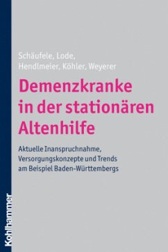 Demenzkranke in der stationären Altenhilfe - Hendlmeier, Ingrid / Köhler, Leonore / Weyerer, Siegfried / Schäufele, Martina / Teufel, Sandra