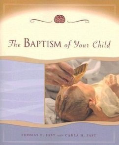 The Baptism of Your Child - Fast, Thomas E.; Fast, Carla H.