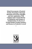 School Government; A Practical Treatise, Presenting A Thorough Discussion of Its Facts, Principles and their Applications; With Critiques Upon Current