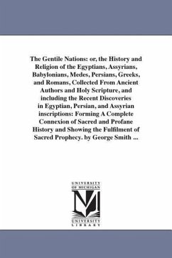 The Gentile Nations: or, the History and Religion of the Egyptians, Assyrians, Babylonians, Medes, Persians, Greeks, and Romans, Collected - Smith, George