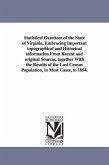 Statistical Gazetteer of the State of Virginia, Embracing Important topographical and Historical information From Recent and original Sources, togethe