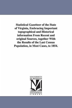 Statistical Gazetteer of the State of Virginia, Embracing Important topographical and Historical information From Recent and original Sources, togethe - Edwards, Richard