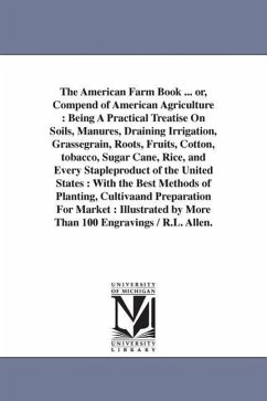 The American Farm Book ... or, Compend of American Agriculture - Allen, Richard Lamb