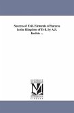 Success of Evil. Elements of Success in the Kingdom of Evil. by A.S. Kedzie ...