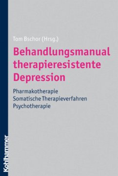 Behandlungsmanual therapieresistente Depression - Bschor, Tom (Hrsg.)