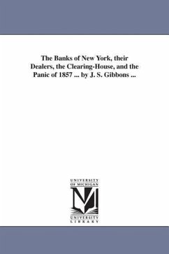 The Banks of New York, their Dealers, the Clearing-House, and the Panic of 1857 ... by J. S. Gibbons ... - Morris, Robert