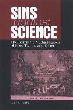 Sins Against Science: The Scientific Media Hoaxes of Poe, Twain, and Others - Walsh, Lynda