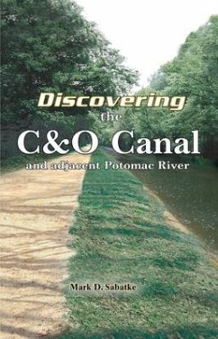 Discovering the C&o Canal: And the Adjacent Potomac River - Sabatke, Mark D.