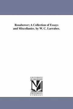 Rosabower; A Collection of Essays and Miscellanies. by W. C. Larrabee. - Larrabee, William Clark