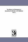 The History of Methodism in Kentucky. by the REV. A. H. Redford Avol. 1