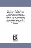 The Century of independence: Embracing A Collection, From official Sources, of the Most Important Documents and Statistics Connected With the Polit