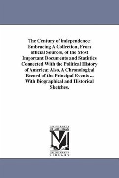 The Century of independence: Embracing A Collection, From official Sources, of the Most Important Documents and Statistics Connected With the Polit - [Hussey, John Russell]