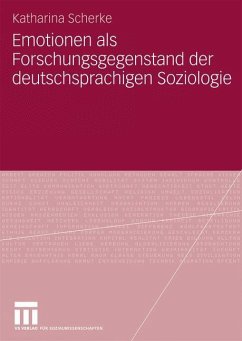 Emotionen als Forschungsgegenstand der deutschsprachigen Soziologie - Scherke, Katharina