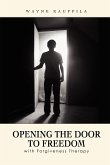 Opening the Door to Freedom with Forgiveness Therapy