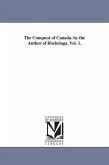 The Conquest of Canada. by the Author of Hochelaga. Vol. 1.