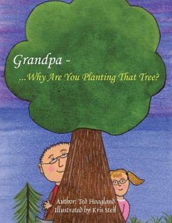 Grandpa...Why Are You Planting That Tree? - Hoagland, Ted