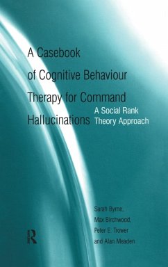 A Casebook of Cognitive Behaviour Therapy for Command Hallucinations - Byrne, Sarah; Birchwood, Max; Trower, Peter E