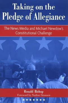 Taking on the Pledge of Allegiance: The News Media and Michael Newdow's Constitutional Challenge - Bishop, Ronald