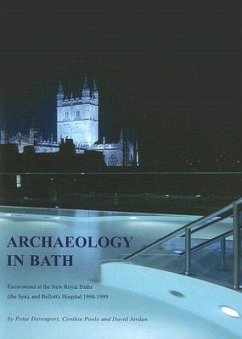 Archaeology in Bath: Excavations at the New Royal Baths (the Spa), and Bellott's Hospital 1998-1999 - Davenport, Peter; Jordan, David; Poole, Cynthia