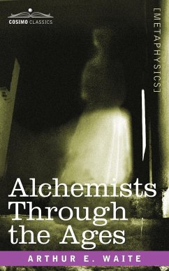 Alchemists Through the Ages - Waite, Arthur E.