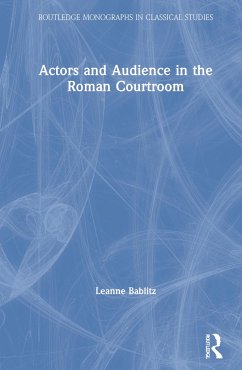 Actors and Audience in the Roman Courtroom - Bablitz, Leanne