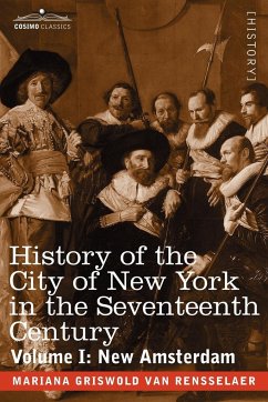 History of the City of New York in the Seventeenth Century - Rensselaer, Mariana Griswold Van