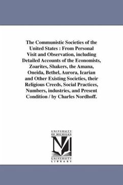 The Communistic Societies of the United States: From Personal Visit and Observation, including Detailed Accounts of the Economists, Zoarites, Shakers, - Nordhoff, Charles